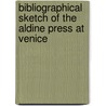 Bibliographical Sketch of the Aldine Press at Venice door Edmund Goldsmid