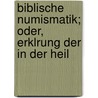 Biblische Numismatik; Oder, Erklrung Der in Der Heil door Celestino Cavedoni