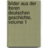 Bilder Aus Der Lteren Deutschen Geschichte, Volume 1
