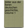 Bilder Aus Der Lteren Deutschen Geschichte, Volume 1 door Gotthold Klee