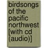 Birdsongs Of The Pacific Northwest [with Cd (audio)]