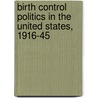 Birth Control Politics In The United States, 1916-45 door Carole R. McCann