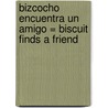 Bizcocho Encuentra un Amigo = Biscuit Finds a Friend door Alyssa Satin Capucilli