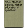 Black Student Politics, Higher Education & Apartheid door Saleem Badat