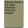Blanca Nieves y Los Siete Enanitos - Primeros Amigos door Disney Walt