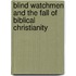 Blind Watchmen And The Fall Of Biblical Christianity