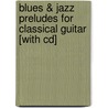 Blues & Jazz Preludes For Classical Guitar [with Cd] door Alexander Vinitsky