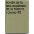 Boletn de La Real Academia de La Historia, Volume 43