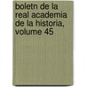 Boletn de La Real Academia de La Historia, Volume 45 door Real Academia De La Historia