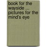 Book for the Wayside ... Pictures for the Mind's Eye door Edwin Davies