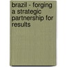 Brazil - Forging A Strategic Partnership For Results door Roberto Rezende Rocha