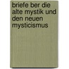 Briefe Ber Die Alte Mystik Und Den Neuen Mysticismus by Johann Ludwig Ewald