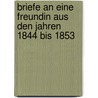 Briefe an Eine Freundin Aus Den Jahren 1844 Bis 1853 door Rahel Varnhagen