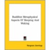 Buddhist Metaphysical Aspects Of Sleeping And Waking door Hargrave Jennings