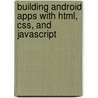 Building Android Apps With Html, Css, And Javascript door Jonathan Stark