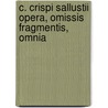 C. Crispi Sallustii Opera, Omissis Fragmentis, Omnia door Sallust G.