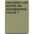 Calculation Und Technik Der Eisengiesserei, Volume 1