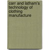Carr And Latham's Technology Of Clothing Manufacture by Harold Carr