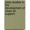 Case Studies In The Development Of Close Air Support door U.S. Ari Force