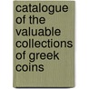 Catalogue Of The Valuable Collections Of Greek Coins door Arthur C. Headlam