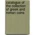 Catalogue of the Collection of Greek and Roman Coins