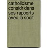 Catholicisme Considr Dans Ses Rapports Avec La Socit door Auguste Riche