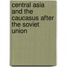 Central Asia and the Caucasus After the Soviet Union door Onbekend