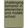 Challenging Behavior In Elementary And Middle School door Judy Sklar Rasminsky