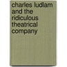 Charles Ludlam and the Ridiculous Theatrical Company door Rick Roemer
