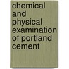 Chemical and Physical Examination of Portland Cement door Onbekend