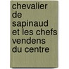Chevalier de Sapinaud Et Les Chefs Vendens Du Centre by Louis Prvost La Boutetire
