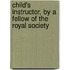 Child's Instructor, by a Fellow of the Royal Society