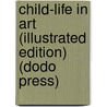 Child-Life In Art (Illustrated Edition) (Dodo Press) by Estelle May Hurll