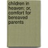 Children In Heaven; Or, Comfort For Bereaved Parents