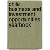 Chile Business and Investment Opportunities Yearbook door Onbekend