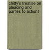 Chitty's Treatise On Pleading And Parties To Actions by Joseph Chitty
