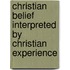 Christian Belief Interpreted By Christian Experience