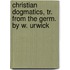 Christian Dogmatics, Tr. From The Germ. By W. Urwick