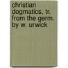 Christian Dogmatics, Tr. From The Germ. By W. Urwick door Hans Lassen Martensen