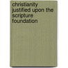 Christianity Justified Upon The Scripture Foundation door Henry Stebbing