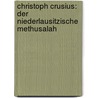 Christoph Crusius: Der Niederlausitzische Methusalah by Unknown