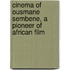Cinema of Ousmane Sembene, a Pioneer of African Film