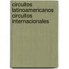 Circuitos Latinoamericanos Circuitos Internacionales door Varios