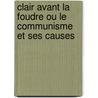 Clair Avant La Foudre Ou Le Communisme Et Ses Causes door Nicolas Deschamps