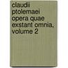 Claudii Ptolemaei Opera Quae Exstant Omnia, Volume 2 by Johan Ludvig Ptolemy