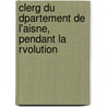 Clerg Du Dpartement de L'Aisne, Pendant La Rvolution by douard Fleury