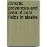 Climatic Provences and Area of Coal Fields in Alaska door Us Geological Survey Library