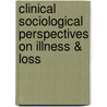 Clinical Sociological Perspectives on Illness & Loss door Onbekend