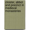 Cloister, Abbot And Precinct In Medieval Monasteries by Michael Thompson