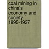 Coal Mining in China's Economy and Society 1895-1937 by Tim Wright